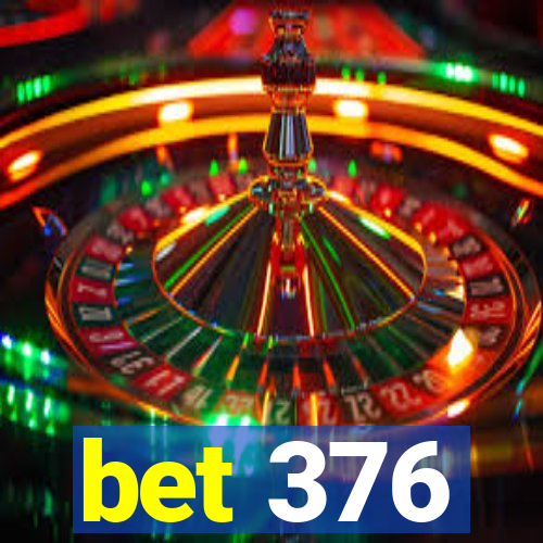 bet 376